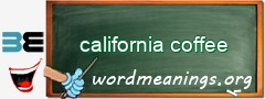 WordMeaning blackboard for california coffee